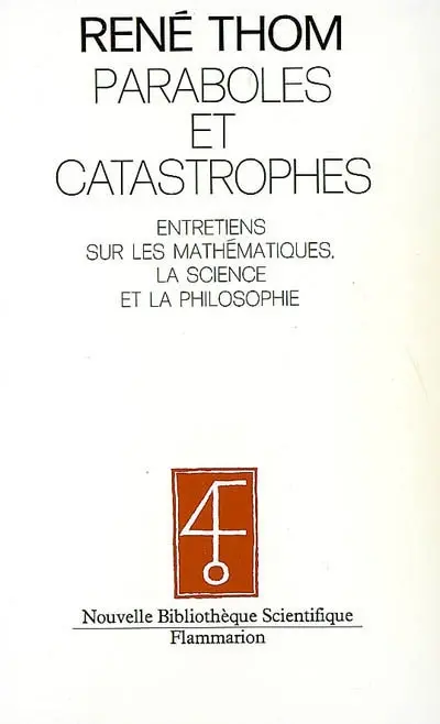 Paraboles et catastrophes : entretiens sur les mathématiques, la science et la philosophie