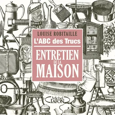 L'abc des trucs, entretien de la maison
