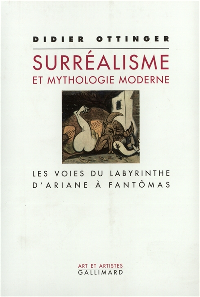 Le surréalisme et la mythologie moderne : les voies du labyrinthe : d'Ariane à Fantômas