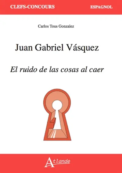 Juan Gabriel Vasquez : El ruido de las cosas al caer