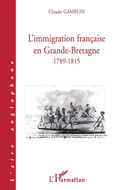 L'immigration française en Grande-Bretagne, 1789-1815