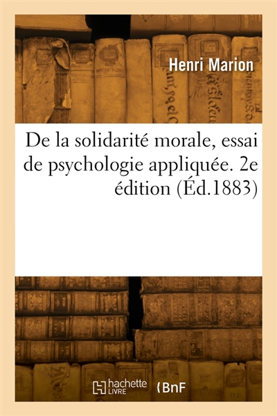 De la solidarité morale, essai de psychologie appliquée. 2e édition