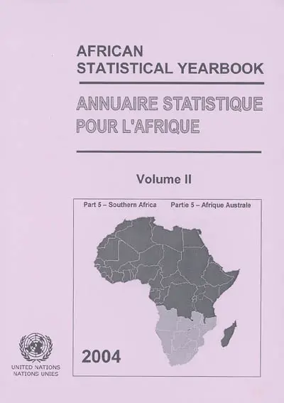 Annuaire statistique pour l'Afrique 2004. Vol. 2-5. Afrique australe : Angola, Botswana, Lesotho, Malawi, Mauritius, Mozambique, Namibie, Afrique du Sud, Swaziland, Zambie, Zimbabwe. Southern Africa : Angola, Botswana, Lesotho, Malawi, Mauritius, Mozambique, Namibia, South Africa, Swaziland, Zambia, Zimbabwe. African statistical yearbook 2004. Vol. 2-5. Afrique australe : Angola, Botswana, Lesotho, Malawi, Mauritius, Mozambique, Namibie, Afrique du Sud, Swaziland, Zambie, Zimbabwe. Southern Africa : Angola, Botswana, Lesotho, Malawi, Mauritius, Mozambique, Namibia, South Africa, Swaziland, Zambia, Zimbabwe