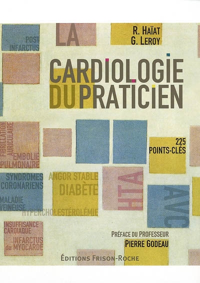 La cardiologie du praticien : 225 points-clés