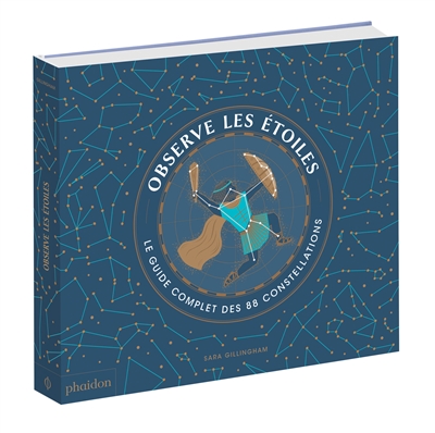 Observe les étoiles : le guide complet des 88 constellations