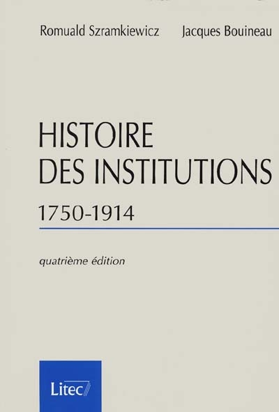 Histoire des institutions : 1750-1914, droit et société en France de la fin de l'Ancien Régime à la Première Guerre mondiale