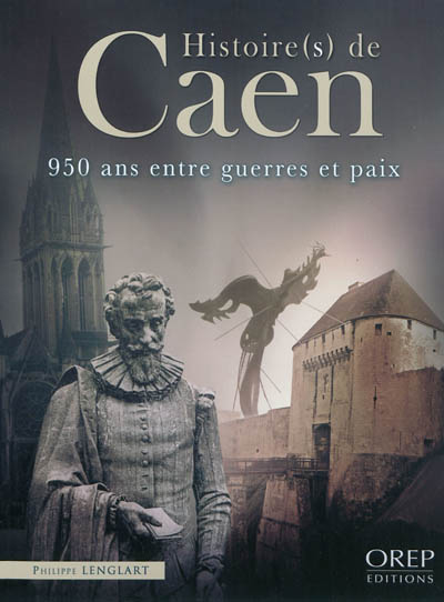 Histoire(s) de Caen : 950 ans entre guerres et paix