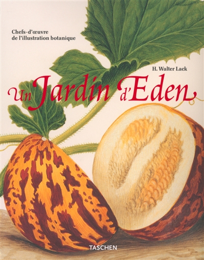 Ein Garten Eden : Meisterwerke der botanischen Illustration. Garden Eden : masterpieces of botanical illustration. Un jardin d'Eden : chefs-d'oeuvre de l'illustration botanique