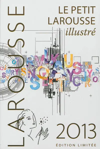 Le petit Larousse illustré 2013 : en couleurs : 90.000 articles, 5.000 illustrations, 355 cartes, 125 planches, chronologie universelle