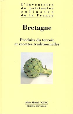 L'inventaire du patrimoine culinaire de la France. Vol. 07. Bretagne : produits du terroir et recettes traditionnelles