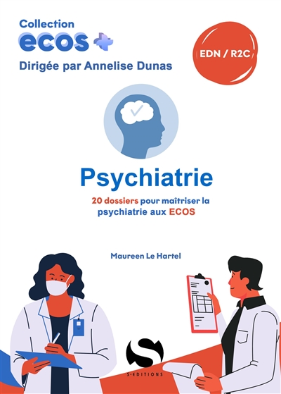 Psychiatrie : 20 dossiers pour maîtriser la psychiatrie aux Ecos : EDN, R2C