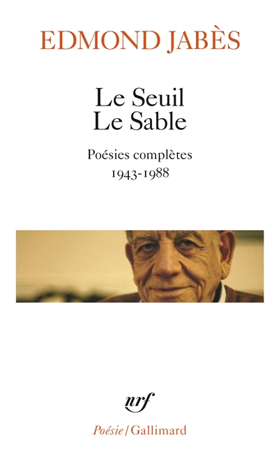 Le Seuil. Le Sable : poésies complètes, 1943-1988