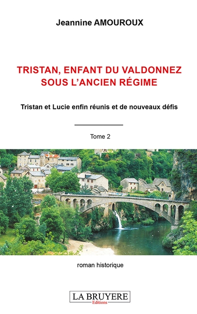TRISTAN ENFANT DU VALDONNEZ SOUS L'ANCIEN REGIME TOME 2 : Tristan et Lucie enfin réunis et de nouveaux défis