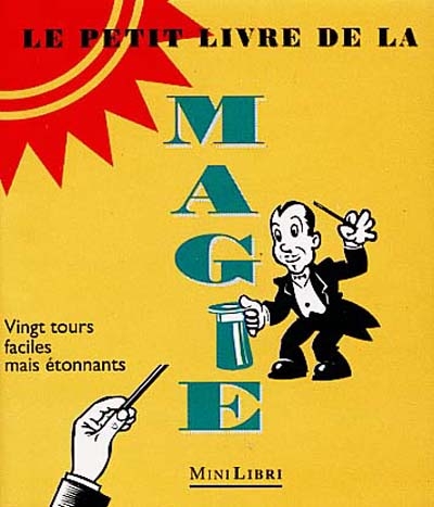 Le petit livre de la magie : vingt tours faciles et étonnants