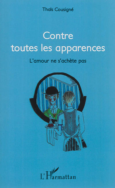 Contre toutes les apparences ou L'amour ne s'achète pas : théâtre