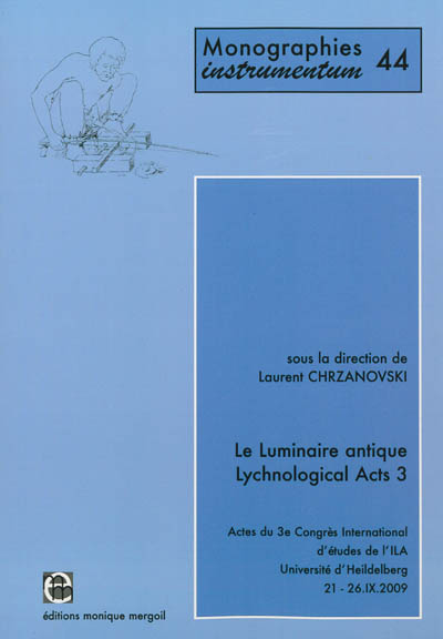 Le luminaire antique. Vol. 3. Actes du 3e Congrès international d'études de l'ILA (Université d'Heidelberg, 21-26.IX.2009). Lychnological Acts. Vol. 3. Actes du 3e Congrès international d'études de l'ILA (Université d'Heidelberg, 21-26.IX.2009)