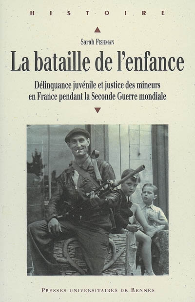 La bataille de l'enfance : délinquance juvénile et justice des mineurs en France pendant la Seconde Guerre mondiale
