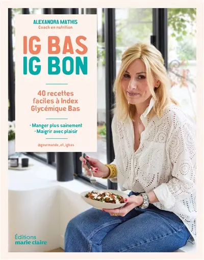 IG bas, IG bon : 40 recettes faciles à index glycémique bas : manger plus sainement, maigrir avec plaisir