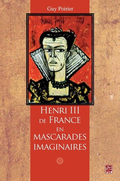 Henri III de France en mascarades imaginaires : moeurs, humeurs et comportements d'un roi de la Renaissance