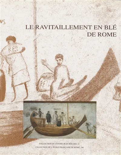 Le ravitaillement en blé de Rome et des centres urbains des débuts de la République jusqu'au Haut-Empire : actes du colloque international, Naples, 14-16 février 1991