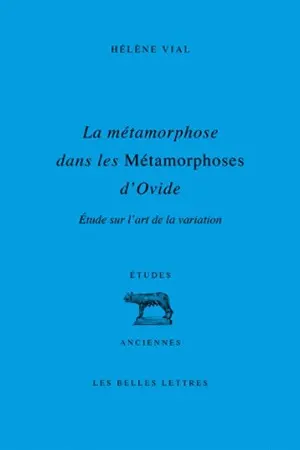 La métamorphose dans les Métamorphoses d'Ovide : étude sur l'art de la variation