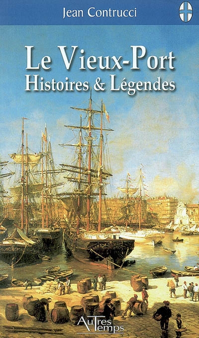 Le Vieux-Port : histoires et légendes