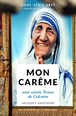Parole et prière, hors série, n° 26. Mon carême avec sainte Teresa de Calcutta : du 1er mars au 16 avril 2017