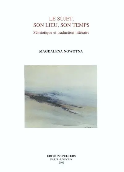 Le sujet, son lieu, son temps : sémiotique et traduction littéraire