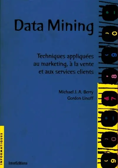 Data Mining : techniques appliquées au marketing, à la vente et aux services clients