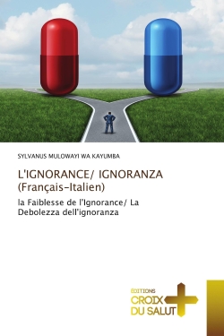 L'IGNORANCE/ IGNORANZA (Français-Italien) : la Faiblesse de l'Ignorance/ La Debolezza dell'ignoranza