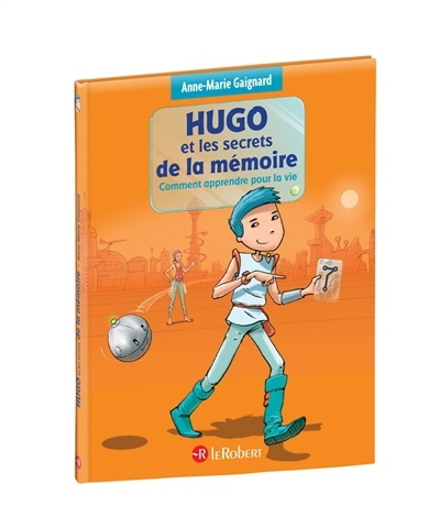 Hugo et les secrets de la mémoire. Comment apprendre pour la vie