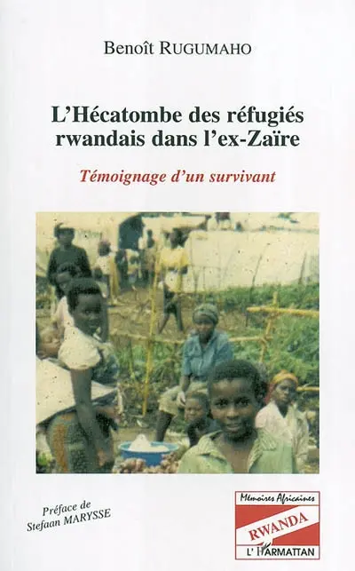 L'hécatombe des réfugiés rwandais dans l'ex-Zaïre : témoignage d'un survivant