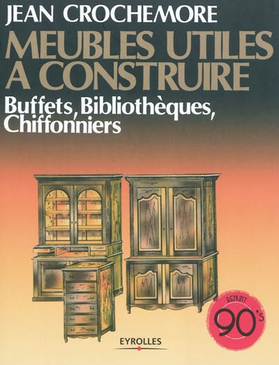 Meubles utiles à construire. Vol. 5. Buffets, bibliothèques, chiffonniers