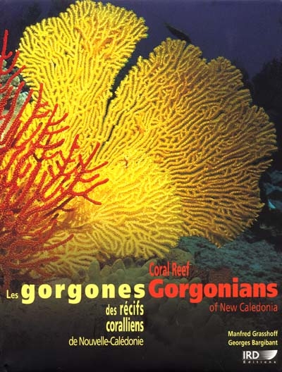 Coral reef gorgonians of New Caledonia. Les gorgones des récifs coralliens de Nouvelle-Calédonie