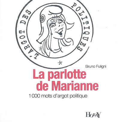La parlotte de Marianne : 1.000 mots d'argot politique