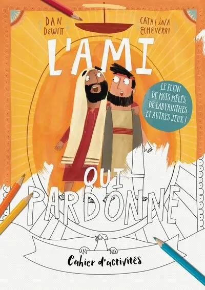 L'ami qui pardonne : cahier d'activités : le plein de mots mêlés, de labyrinthes et autres jeux !