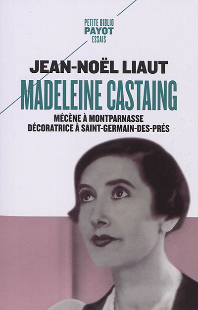 Madeleine Castaing : mécène à Montparnasse, décoratrice à Saint-Germain-des-Prés - Jean-Noël Liaut