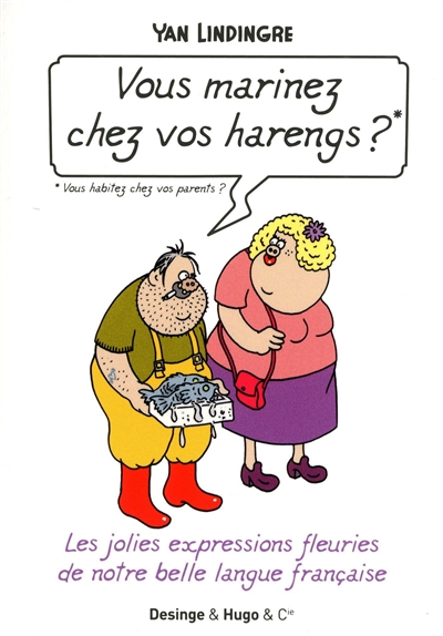 Vous marinez chez vos harengs ? Vous habitez chez vos parents ? : les jolies expressions fleuries de notre belle langue française