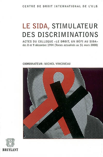 Le sida, stimulateur des discriminations : actes du colloque Le droit, un défi au sida, des 8 et 9 décembre 1994 : textes actualisés au 31 mars 2000