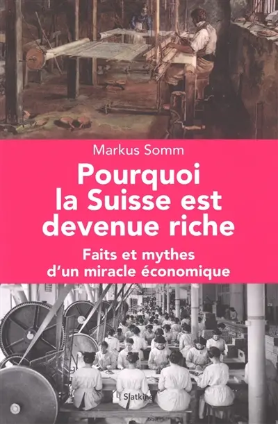 Pourquoi la Suisse est devenue riche : faits et mythes d'un miracle économique