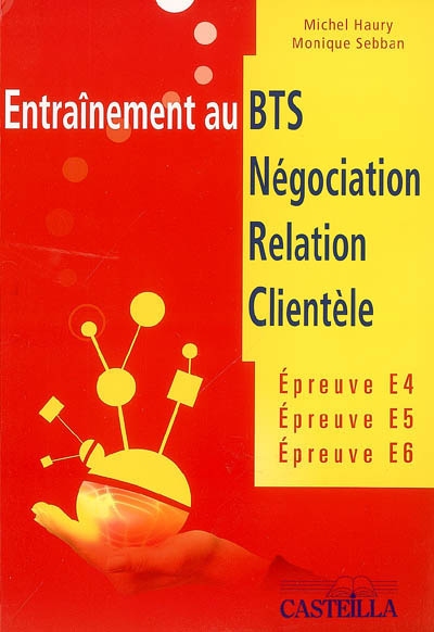 Entraînement au BTS négociation, relation clientèle : épreuve E4, E5, E6