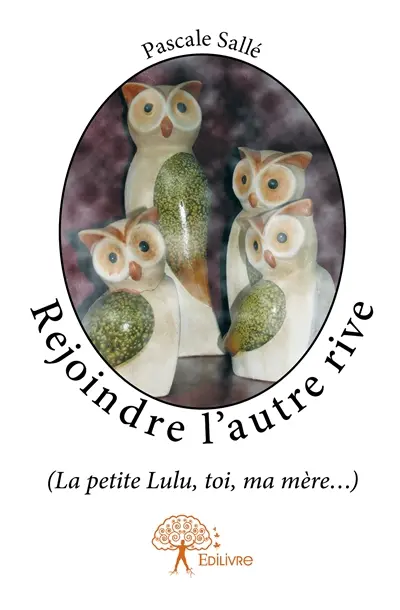Rejoindre l'autre rive : (La petite Lulu, toi, ma mère...)