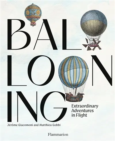 Ballooning : extraordinary adventures in flight
