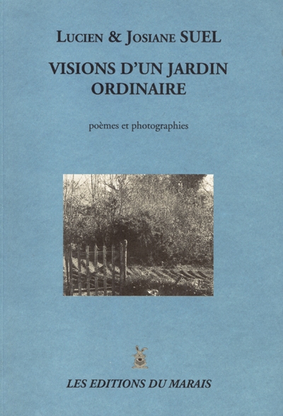 Visions d'un jardin ordinaire : poèmes et photographies