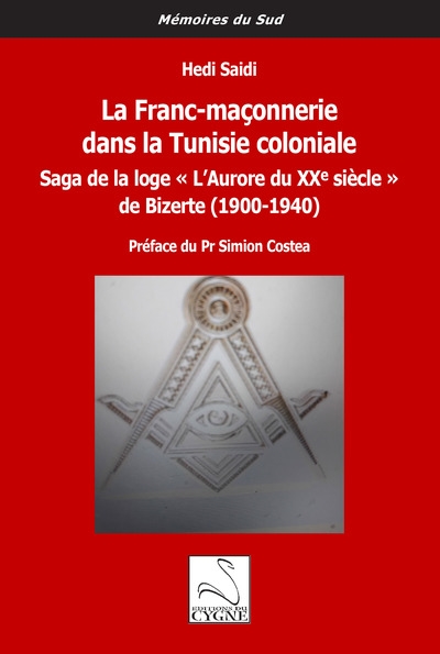 La franc-maçonnerie dans la Tunisie coloniale : saga de la loge l'Aurore du XXe siècle de Bizerte : 1900-1940