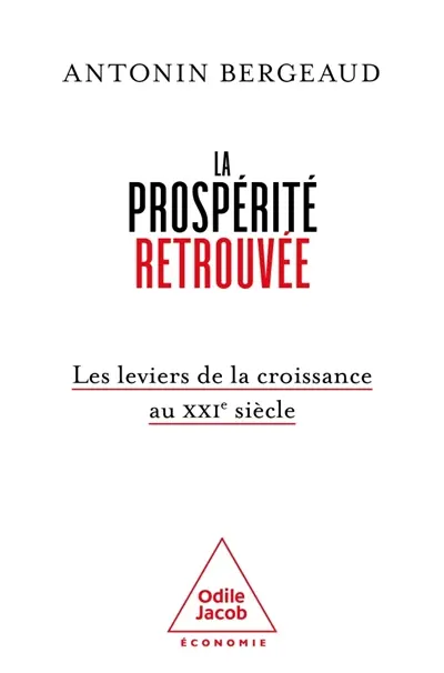 La prospérité retrouvée : les leviers de la croissance au XXIe siècle