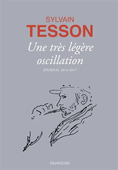 Une très légère oscillation : journal 2014-2017