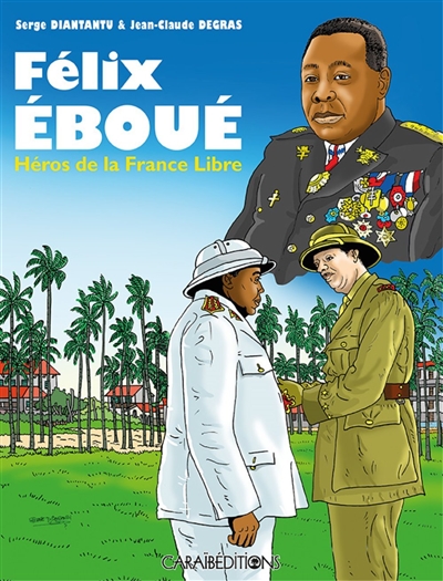 Félix Eboué : héros de la France libre