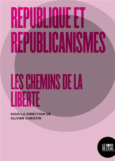 Républiques et républicanismes : les cheminements de la liberté