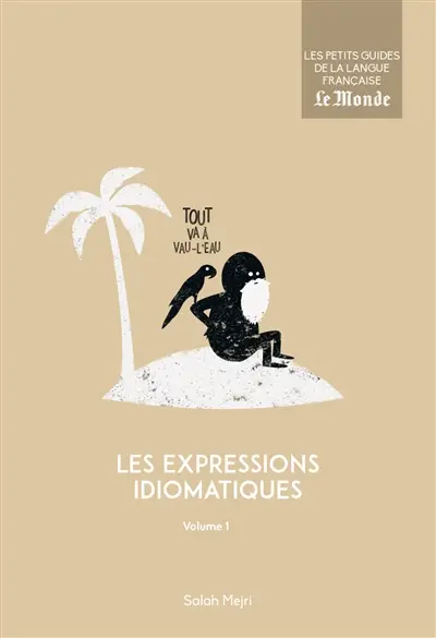Les expressions idiomatiques. Vol. 1
